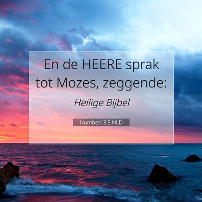 Picture 07 - Numberi 3:5 NLD - En de HEERE sprak tot Mozes, - Bible Verse Picture