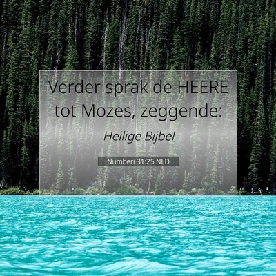 Picture 07 - Numberi 31:25 NLD - Verder sprak de HEERE tot Mozes, - Bible Verse Picture