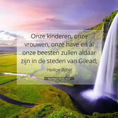 Picture 07 - Numberi 32:26 NLD - Onze kinderen, onze vrouwen, onze have en al onze - Bible Verse Picture