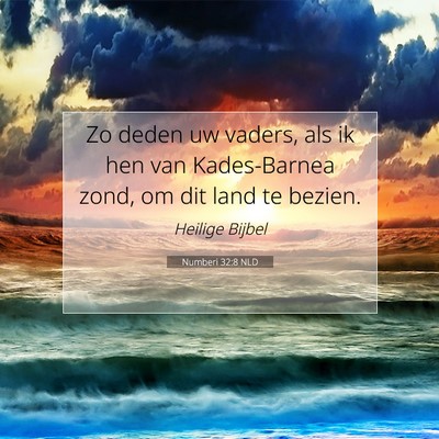 Picture 07 - Numberi 32:8 NLD - Zo deden uw vaders, als ik hen van Kades-Barnea - Bible Verse Picture