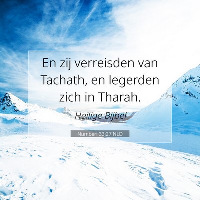 Picture 07 - Numberi 33:27 NLD - En zij verreisden van Tachath, en legerden zich - Bible Verse Picture
