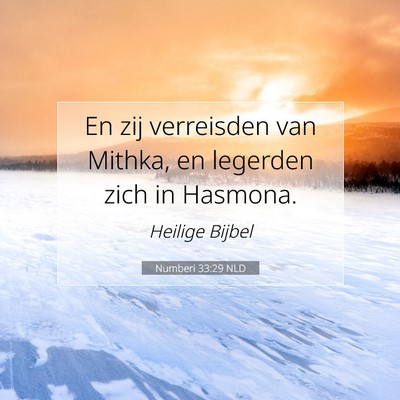 Picture 07 - Numberi 33:29 NLD - En zij verreisden van Mithka, en legerden zich in - Bible Verse Picture