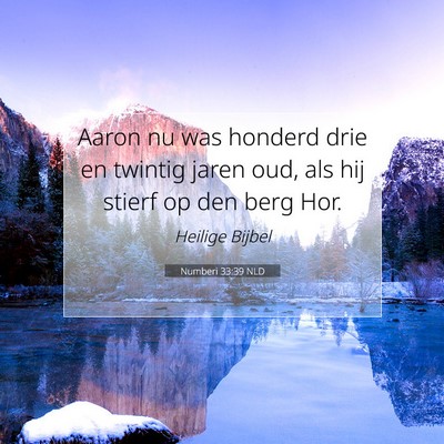 Picture 07 - Numberi 33:39 NLD - Aaron nu was honderd drie en twintig jaren oud, - Bible Verse Picture