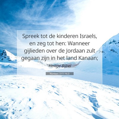 Picture 07 - Numberi 33:51 NLD - Spreek tot de kinderen Israels, en zeg tot hen: - Bible Verse Picture