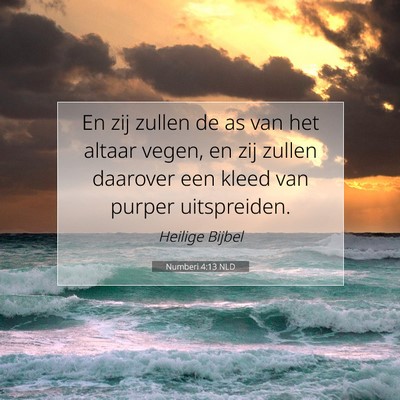 Picture 07 - Numberi 4:13 NLD - En zij zullen de as van het altaar vegen, en zij - Bible Verse Picture