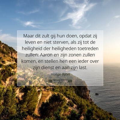 Picture 07 - Numberi 4:19 NLD - Maar dit zult gij hun doen, opdat zij leven en - Bible Verse Picture