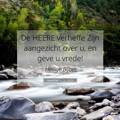 Picture 07 - Numberi 6:26 NLD - De HEERE verheffe Zijn aangezicht over u, en geve - Bible Verse Picture