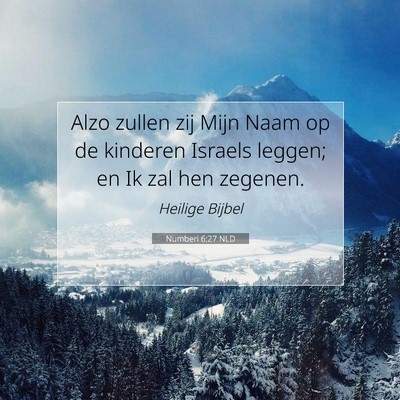 Picture 07 - Numberi 6:27 NLD - Alzo zullen zij Mijn Naam op de kinderen Israels - Bible Verse Picture