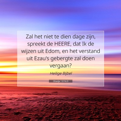 Picture 07 - Obadja 1:8 NLD - Zal het niet te dien dage zijn, spreekt de HEERE, - Bible Verse Picture
