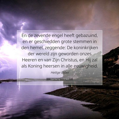 Picture 07 - Openbaring 11:15 NLD - En de zevende engel heeft gebazuind, en er - Bible Verse Picture