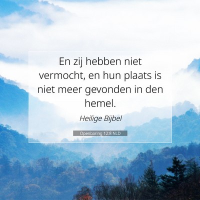 Picture 07 - Openbaring 12:8 NLD - En zij hebben niet vermocht, en hun plaats is - Bible Verse Picture