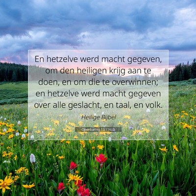 Picture 07 - Openbaring 13:7 NLD - En hetzelve werd macht gegeven, om den heiligen - Bible Verse Picture