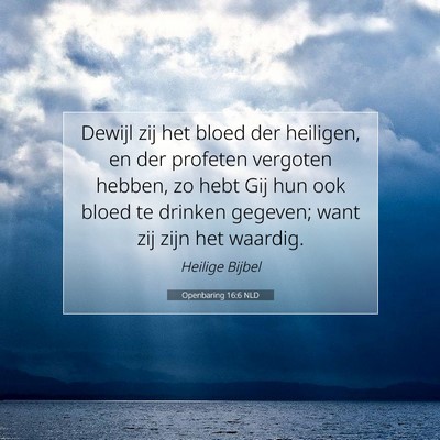Picture 07 - Openbaring 16:6 NLD - Dewijl zij het bloed der heiligen, en der - Bible Verse Picture