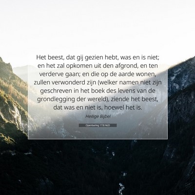 Picture 07 - Openbaring 17:8 NLD - Het beest, dat gij gezien hebt, was en is niet; - Bible Verse Picture