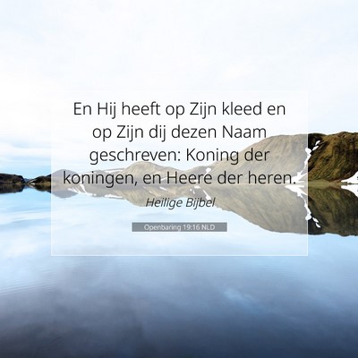 Picture 07 - Openbaring 19:16 NLD - En Hij heeft op Zijn kleed en op Zijn dij dezen - Bible Verse Picture