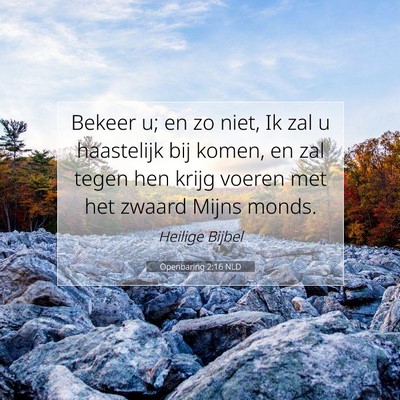 Picture 07 - Openbaring 2:16 NLD - Bekeer u; en zo niet, Ik zal u haastelijk bij - Bible Verse Picture