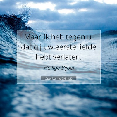 Picture 07 - Openbaring 2:4 NLD - Maar Ik heb tegen u, dat gij uw eerste liefde - Bible Verse Picture