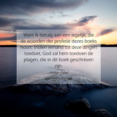 Picture 07 - Openbaring 22:18 NLD - Want ik betuig aan een iegelijk, die de woorden - Bible Verse Picture