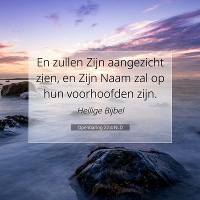 Picture 07 - Openbaring 22:4 NLD - En zullen Zijn aangezicht zien, en Zijn Naam zal - Bible Verse Picture