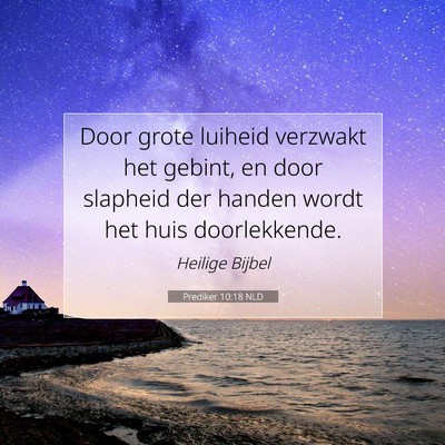 Picture 07 - Prediker 10:18 NLD - Door grote luiheid verzwakt het gebint, en door - Bible Verse Picture