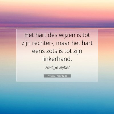 Picture 07 - Prediker 10:2 NLD - Het hart des wijzen is tot zijn rechter-, maar - Bible Verse Picture