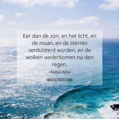 Picture 07 - Prediker 12:2 NLD - Eer dan de zon, en het licht, en de maan, en de - Bible Verse Picture