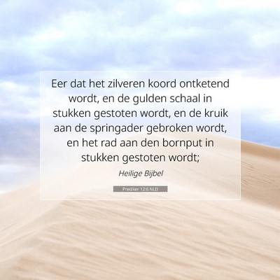 Picture 07 - Prediker 12:6 NLD - Eer dat het zilveren koord ontketend wordt, en de - Bible Verse Picture