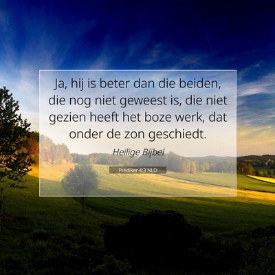 Picture 07 - Prediker 4:3 NLD - Ja, hij is beter dan die beiden, die nog niet - Bible Verse Picture