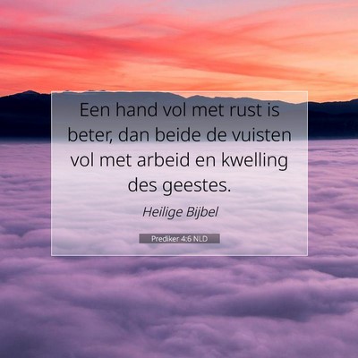 Picture 07 - Prediker 4:6 NLD - Een hand vol met rust is beter, dan beide de - Bible Verse Picture