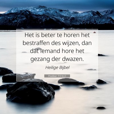 Picture 07 - Prediker 7:5 NLD - Het is beter te horen het bestraffen des wijzen, - Bible Verse Picture