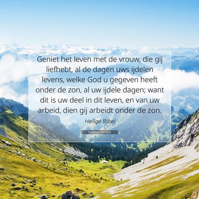 Picture 07 - Prediker 9:9 NLD - Geniet het leven met de vrouw, die gij liefhebt, - Bible Verse Picture
