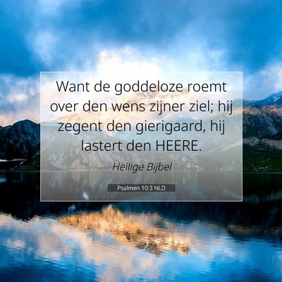 Picture 07 - Psalmen 10:3 NLD - Want de goddeloze roemt over den wens zijner - Bible Verse Picture