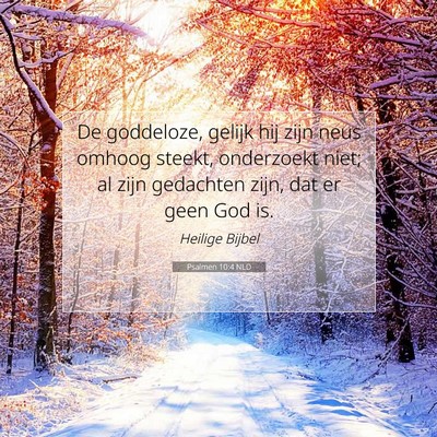 Picture 07 - Psalmen 10:4 NLD - De goddeloze, gelijk hij zijn neus omhoog steekt, - Bible Verse Picture