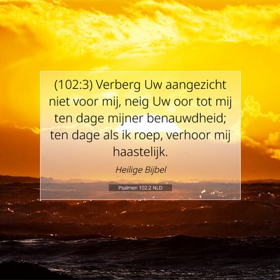 Picture 07 - Psalmen 102:2 NLD - (102:3) Verberg Uw aangezicht niet voor mij, neig - Bible Verse Picture