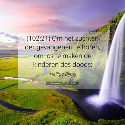 Picture 07 - Psalmen 102:20 NLD - (102:21) Om het zuchten der gevangenen te horen, - Bible Verse Picture