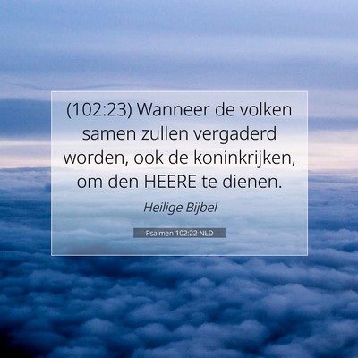 Picture 07 - Psalmen 102:22 NLD - (102:23) Wanneer de volken samen zullen vergaderd - Bible Verse Picture