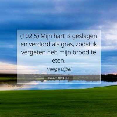 Picture 07 - Psalmen 102:4 NLD - (102:5) Mijn hart is geslagen en verdord als - Bible Verse Picture