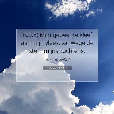 Picture 07 - Psalmen 102:5 NLD - (102:6) Mijn gebeente kleeft aan mijn vlees, - Bible Verse Picture