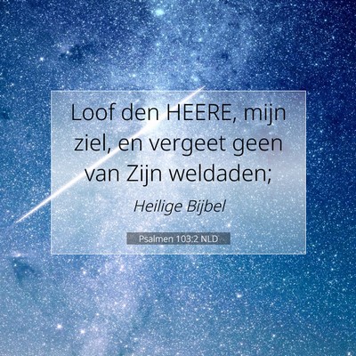 Picture 07 - Psalmen 103:2 NLD - Loof den HEERE, mijn ziel, en vergeet geen van - Bible Verse Picture