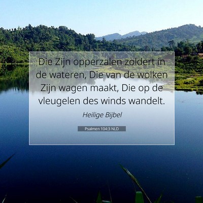 Picture 07 - Psalmen 104:3 NLD - Die Zijn opperzalen zoldert in de wateren, Die - Bible Verse Picture