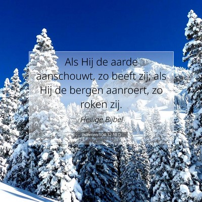 Picture 07 - Psalmen 104:32 NLD - Als Hij de aarde aanschouwt, zo beeft zij; als - Bible Verse Picture