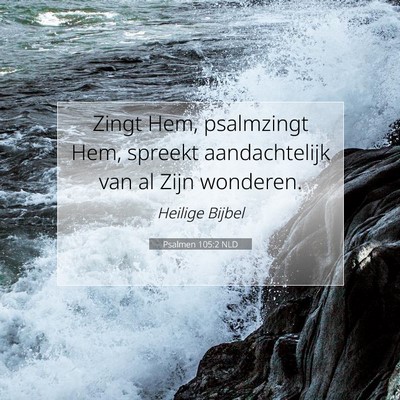Picture 07 - Psalmen 105:2 NLD - Zingt Hem, psalmzingt Hem, spreekt aandachtelijk - Bible Verse Picture
