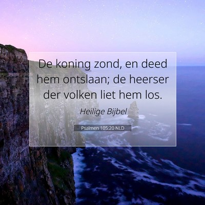 Picture 07 - Psalmen 105:20 NLD - De koning zond, en deed hem ontslaan; de heerser - Bible Verse Picture