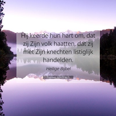 Picture 07 - Psalmen 105:25 NLD - Hij keerde hun hart om, dat zij Zijn volk - Bible Verse Picture