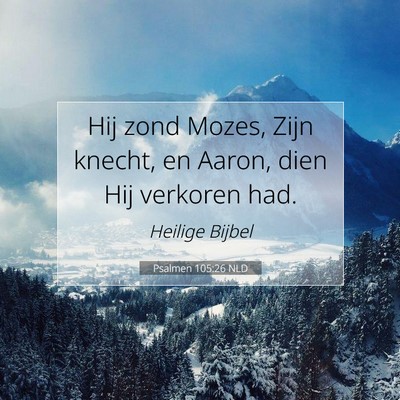 Picture 07 - Psalmen 105:26 NLD - Hij zond Mozes, Zijn knecht, en Aaron, dien Hij - Bible Verse Picture