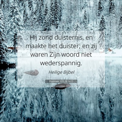 Picture 07 - Psalmen 105:28 NLD - Hij zond duisternis, en maakte het duister; en - Bible Verse Picture