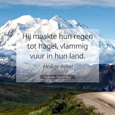 Picture 07 - Psalmen 105:32 NLD - Hij maakte hun regen tot hagel, vlammig vuur in - Bible Verse Picture