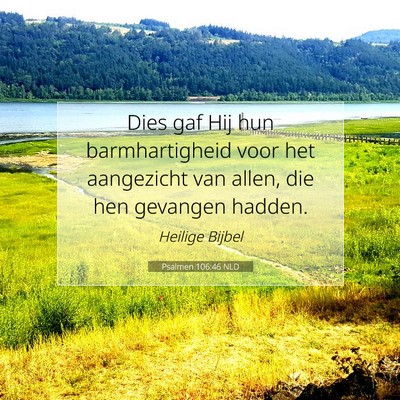 Picture 07 - Psalmen 106:46 NLD - Dies gaf Hij hun barmhartigheid voor het - Bible Verse Picture