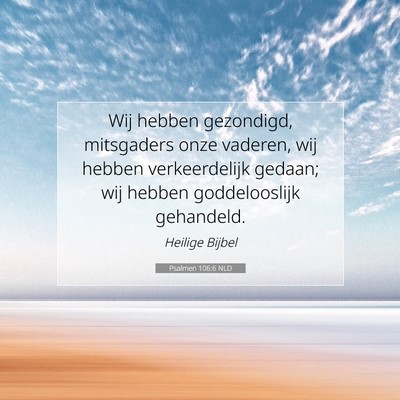 Picture 07 - Psalmen 106:6 NLD - Wij hebben gezondigd, mitsgaders onze vaderen, - Bible Verse Picture