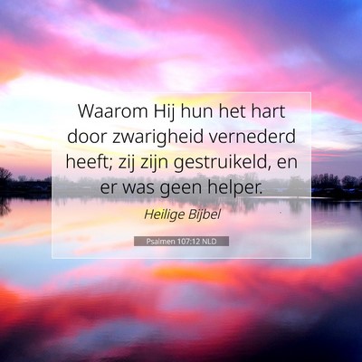 Picture 07 - Psalmen 107:12 NLD - Waarom Hij hun het hart door zwarigheid vernederd - Bible Verse Picture